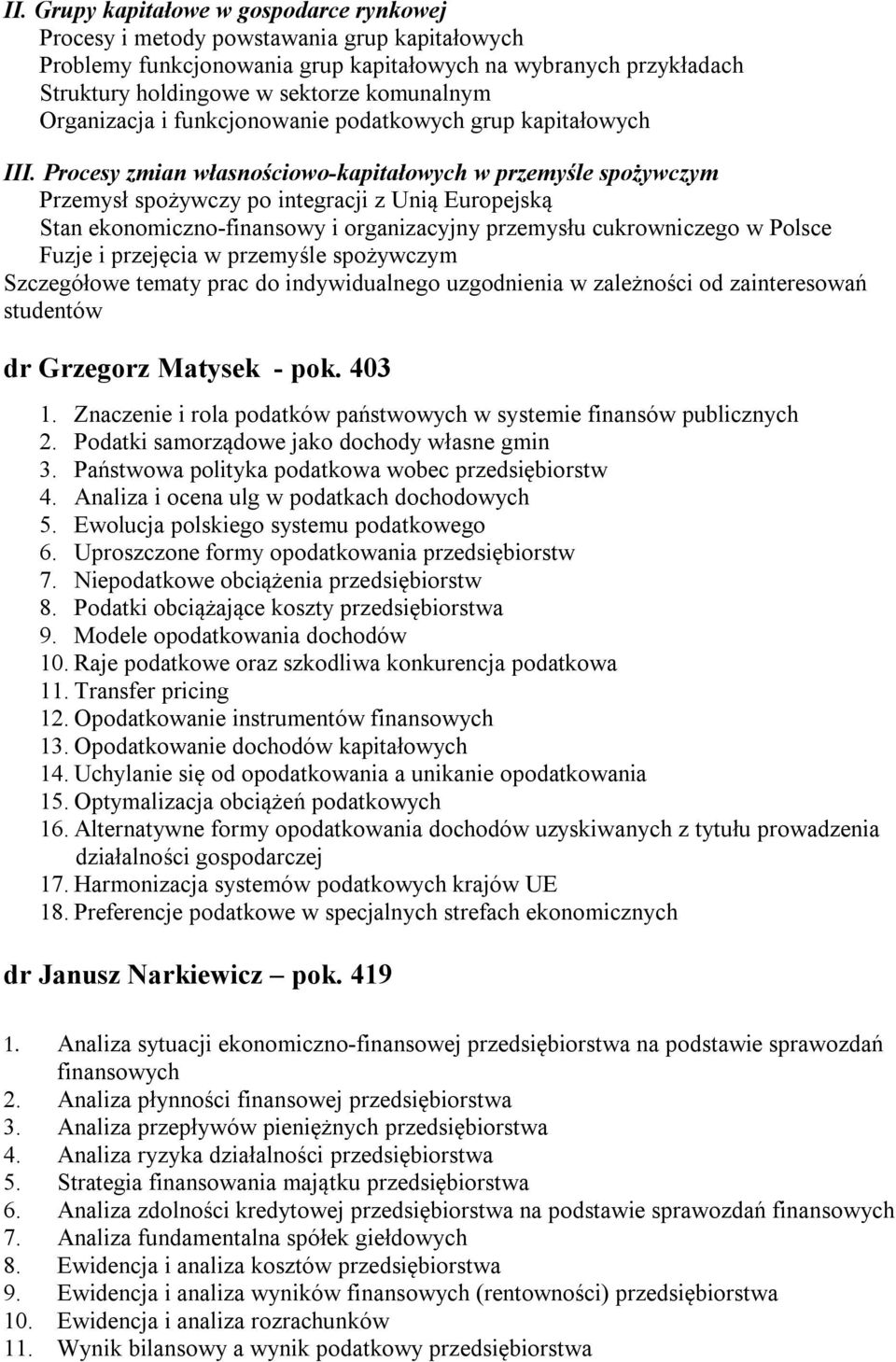 Procesy zmian własnościowo-kapitałowych w przemyśle spożywczym Przemysł spożywczy po integracji z Unią Europejską Stan ekonomiczno-finansowy i organizacyjny przemysłu cukrowniczego w Polsce Fuzje i