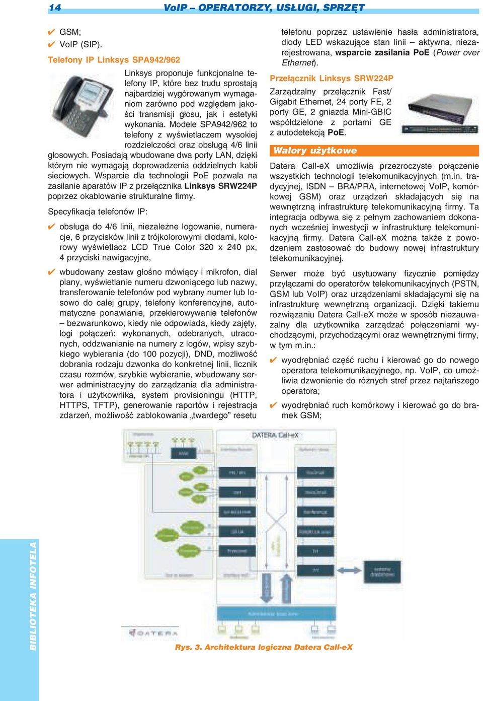 wykonania. Modele SPA942/962 to telefony z wyœwietlaczem wysokiej rozdzielczoœci oraz obs³ug¹ 4/6 linii g³osowych.