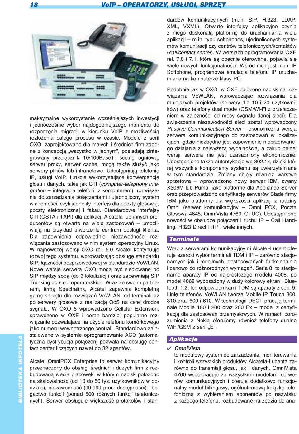 Serwer obs³uguje wiêkszoœæ protoko³ów i standardów komunikacyjnych (m.in. SIP, H.323, LDAP, XML, VXML).