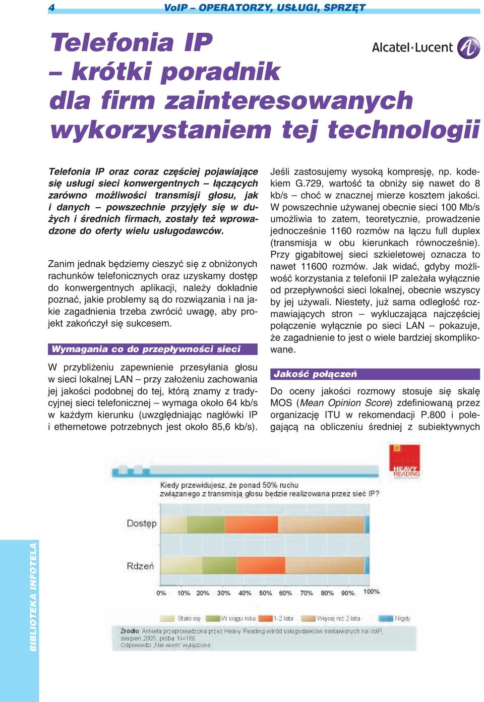 Zanim jednak bêdziemy cieszyæ siê z obni onych rachunków telefonicznych oraz uzyskamy dostêp do konwergentnych aplikacji, nale y dok³adnie poznaæ, jakie problemy s¹ do rozwi¹zania i na jakie