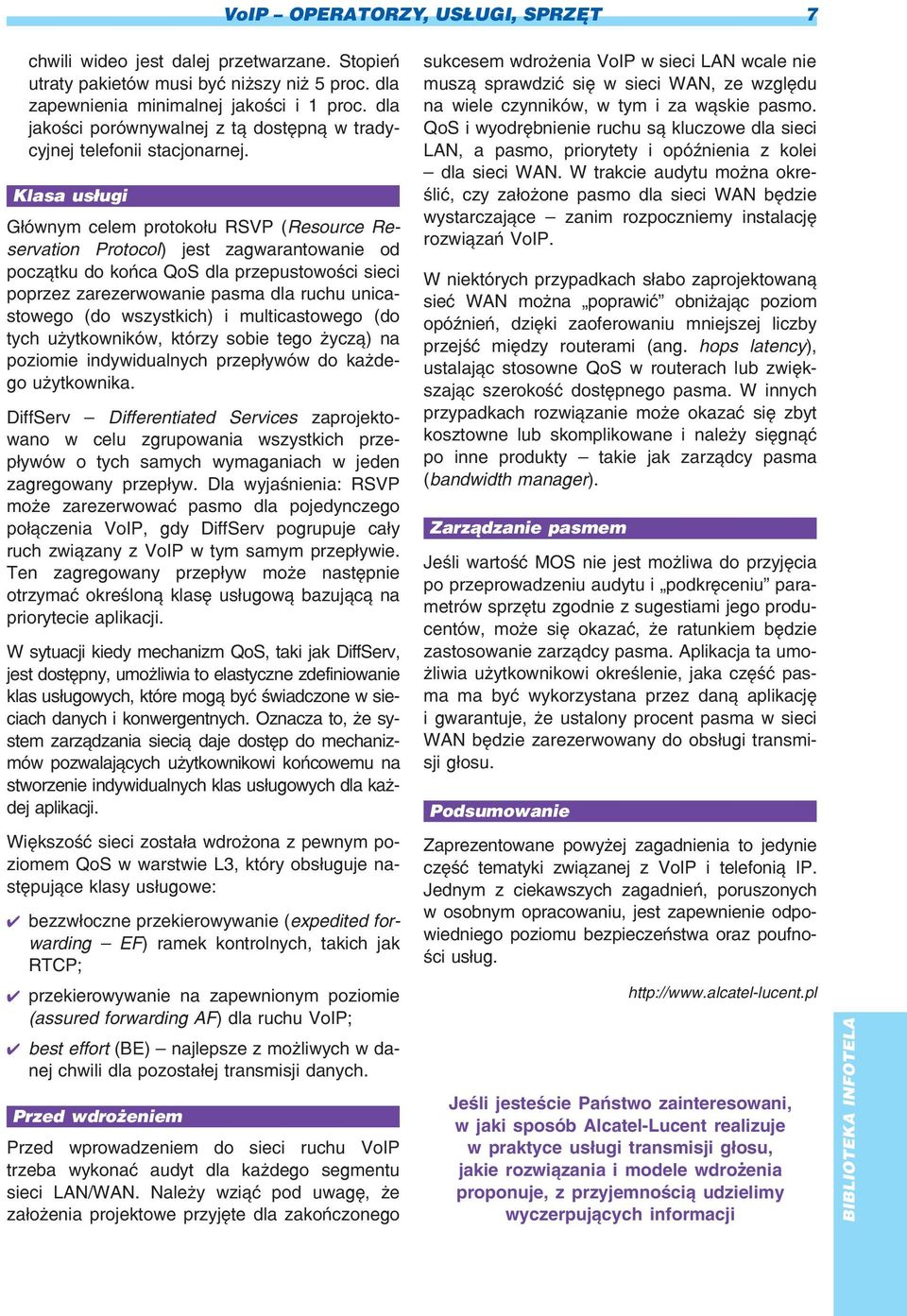 Klasa us³ugi G³ównym celem protoko³u RSVP (Resource Reservation Protocol) jest zagwarantowanie od pocz¹tku do koñca QoS dla przepustowoœci sieci poprzez zarezerwowanie pasma dla ruchu unicastowego