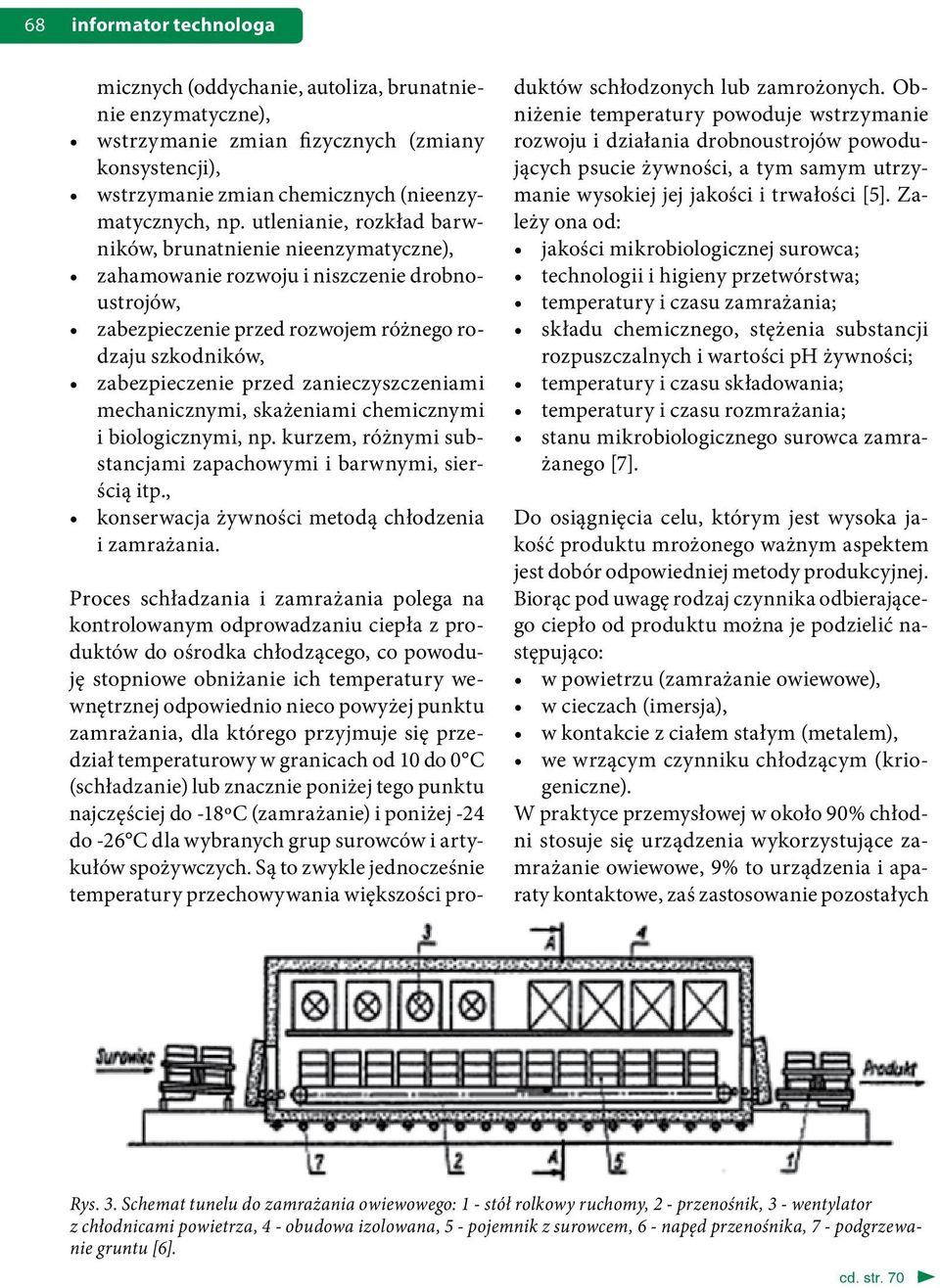 zanieczyszczeniami mechanicznymi, skażeniami chemicznymi i biologicznymi, np. kurzem, różnymi substancjami zapachowymi i barwnymi, sierścią itp., konserwacja żywności metodą chłodzenia i zamrażania.