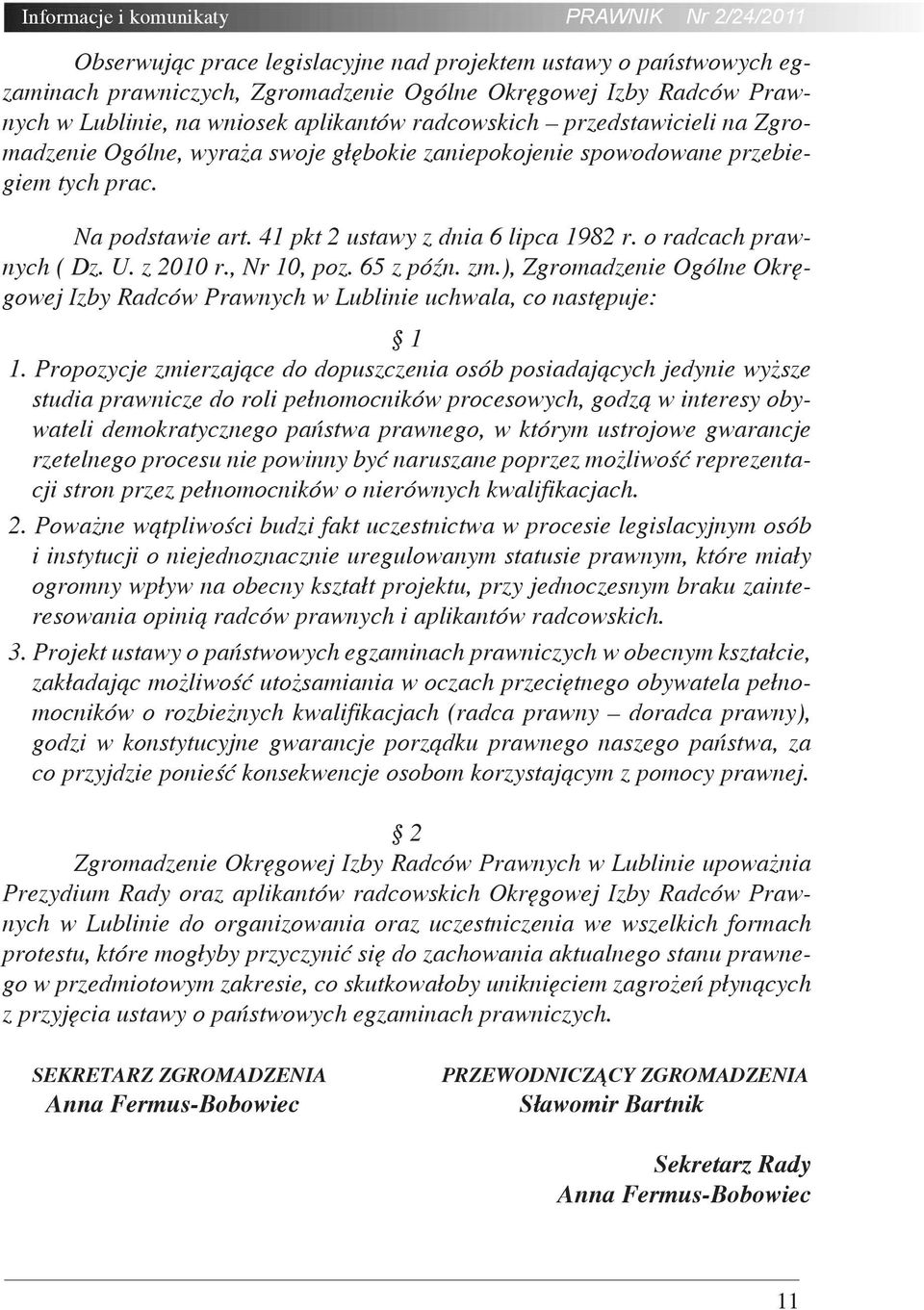 o radcach prawnych ( Dz. U. z 2010 r., Nr 10, poz. 65 z późn. zm.), Zgromadzenie Ogólne Okręgowej Izby Radców Prawnych w Lublinie uchwala, co następuje: 1 1.