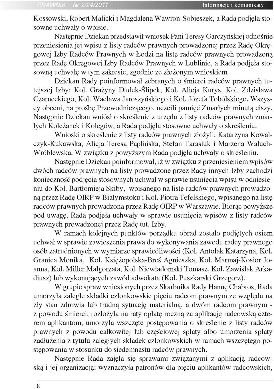 prawnych prowadzoną przez Radę Okręgowej Izby Radców Prawnych w Lublinie, a Rada podjęła stosowną uchwałę w tym zakresie, zgodnie ze złożonym wnioskiem.