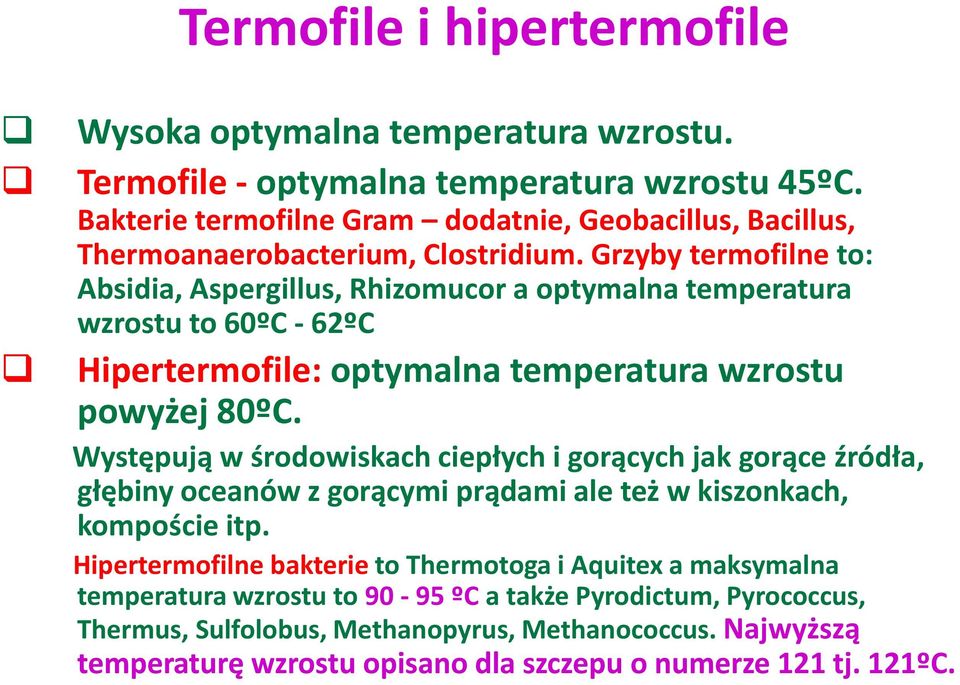 Grzyby termofilne to: Absidia, Aspergillus, Rhizomucor a optymalna temperatura wzrostu to 60ºC - 62ºC Hipertermofile: optymalna temperatura wzrostu powyżej 80ºC.