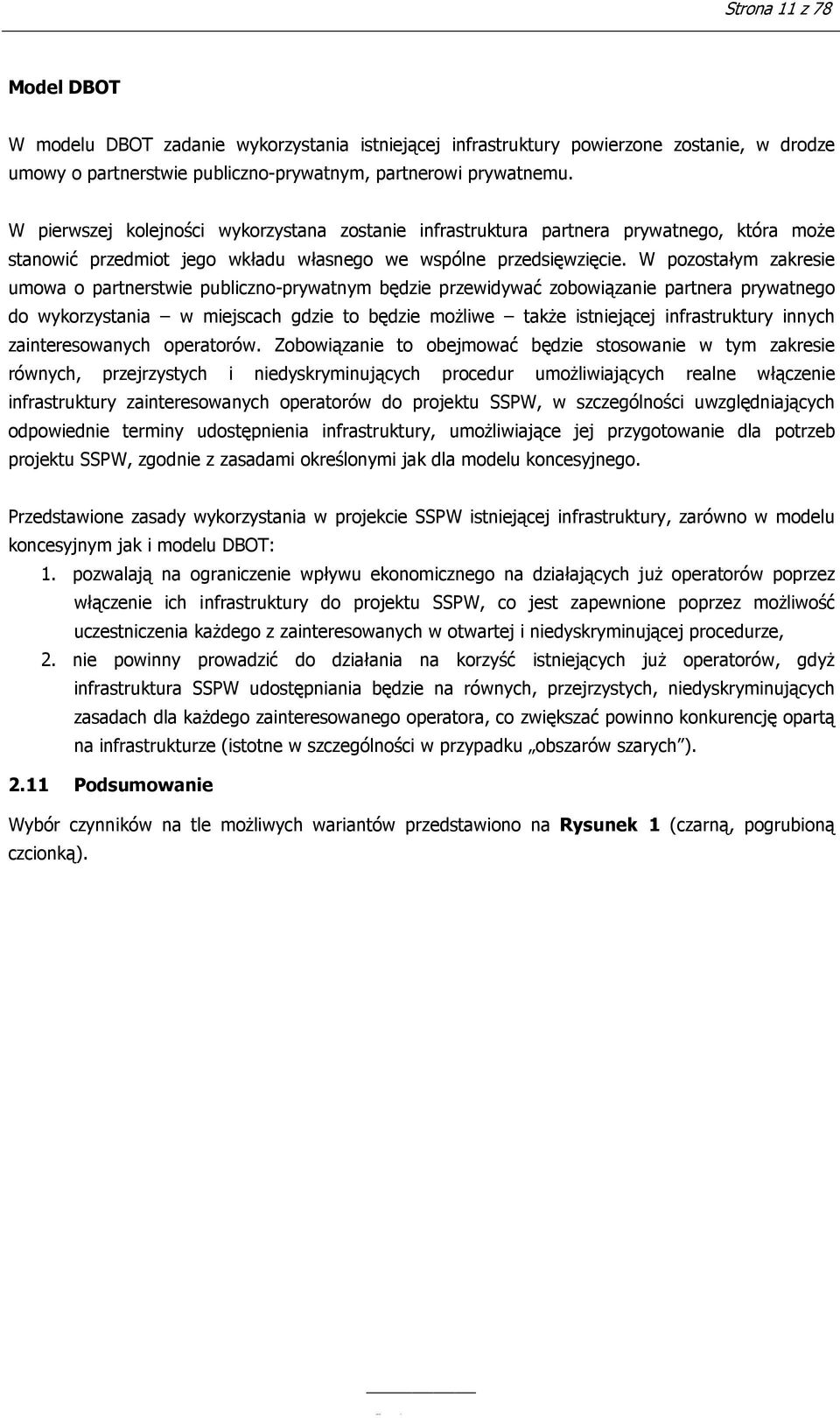 W pozostałym zakresie umowa o partnerstwie publiczno-prywatnym będzie przewidywać zobowiązanie partnera prywatnego do wykorzystania w miejscach gdzie to będzie moŝliwe takŝe istniejącej