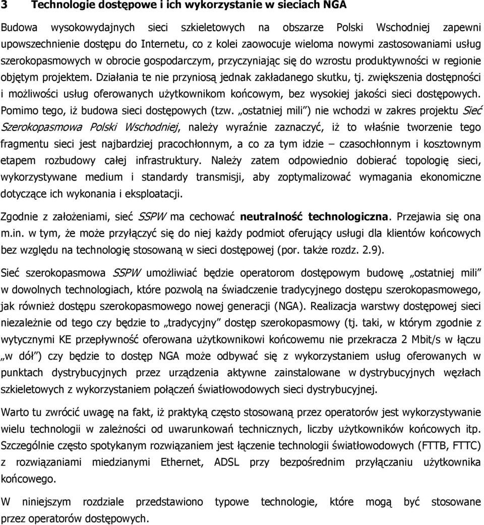 Działania te nie przyniosą jednak zakładanego skutku, tj. zwiększenia dostępności i moŝliwości usług oferowanych uŝytkownikom końcowym, bez wysokiej jakości sieci dostępowych.