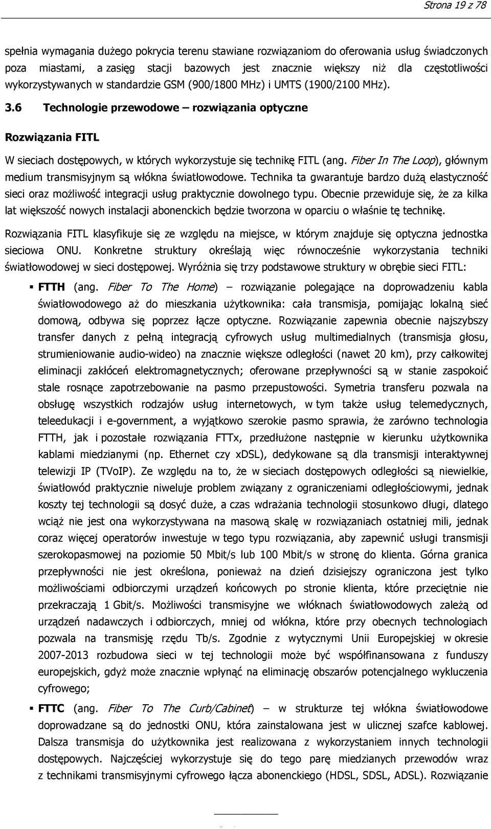 6 Technologie przewodowe rozwiązania optyczne Rozwiązania FITL W sieciach dostępowych, w których wykorzystuje się technikę FITL (ang.