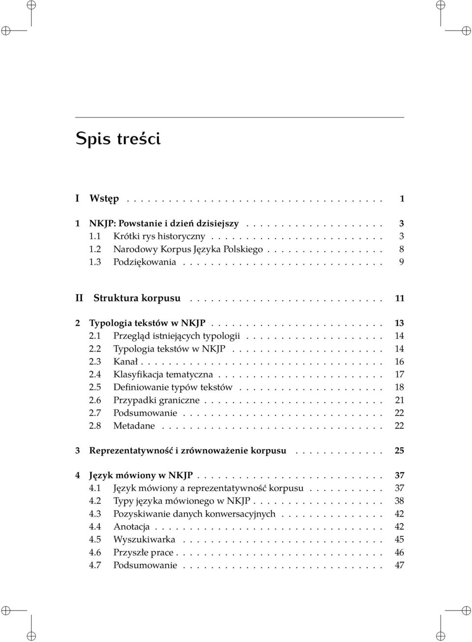 1 Przegląd istniejących typologii.................... 14 2.2 Typologia tekstów w NKJP...................... 14 2.3 Kanał................................... 16 2.4 Klasyfikacja tematyczna........................ 17 2.