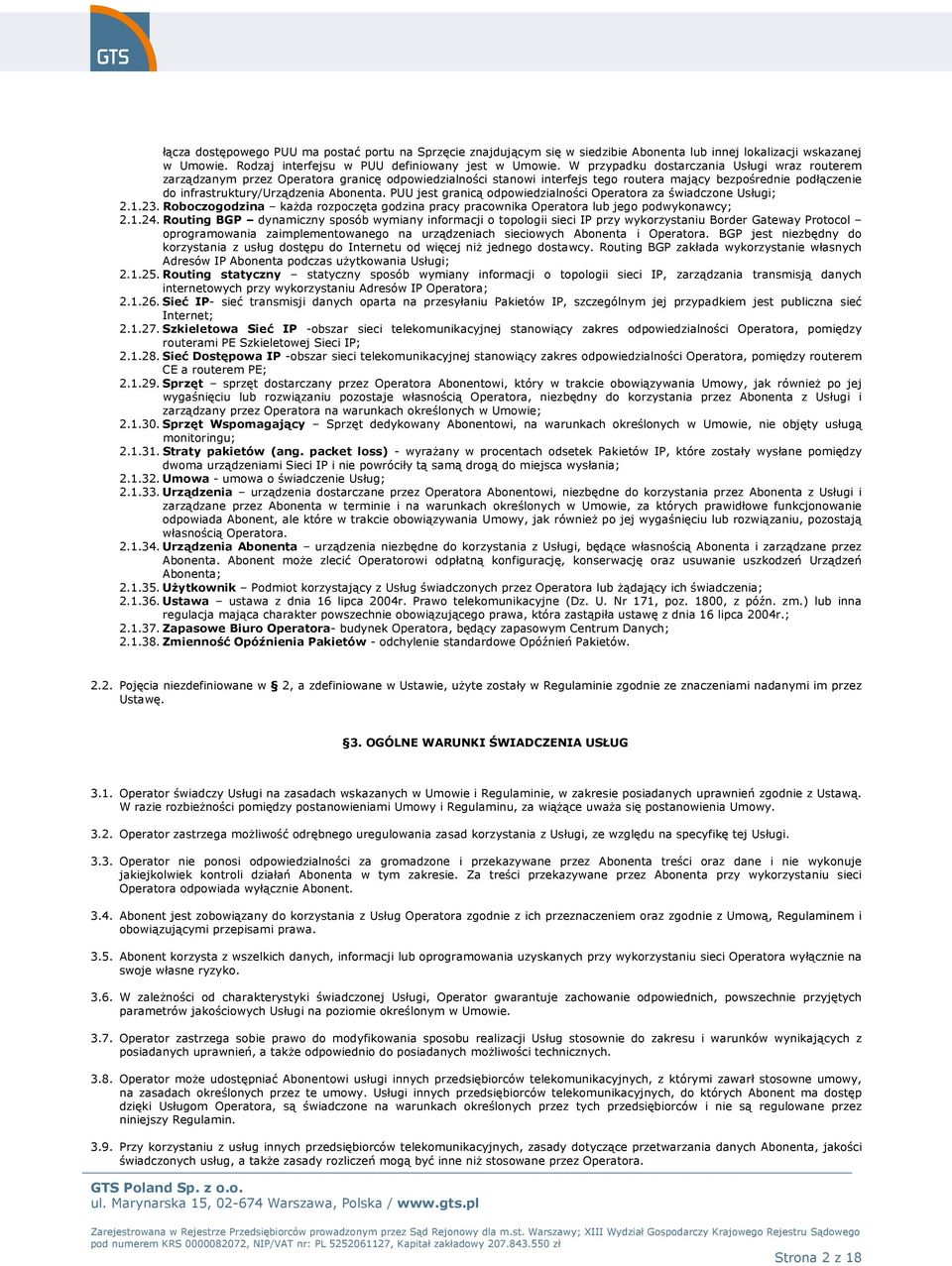 Abonenta. PUU jest granicą odpowiedzialności Operatora za świadczone Usługi; 2.1.23. Roboczogodzina każda rozpoczęta godzina pracy pracownika Operatora lub jego podwykonawcy; 2.1.24.