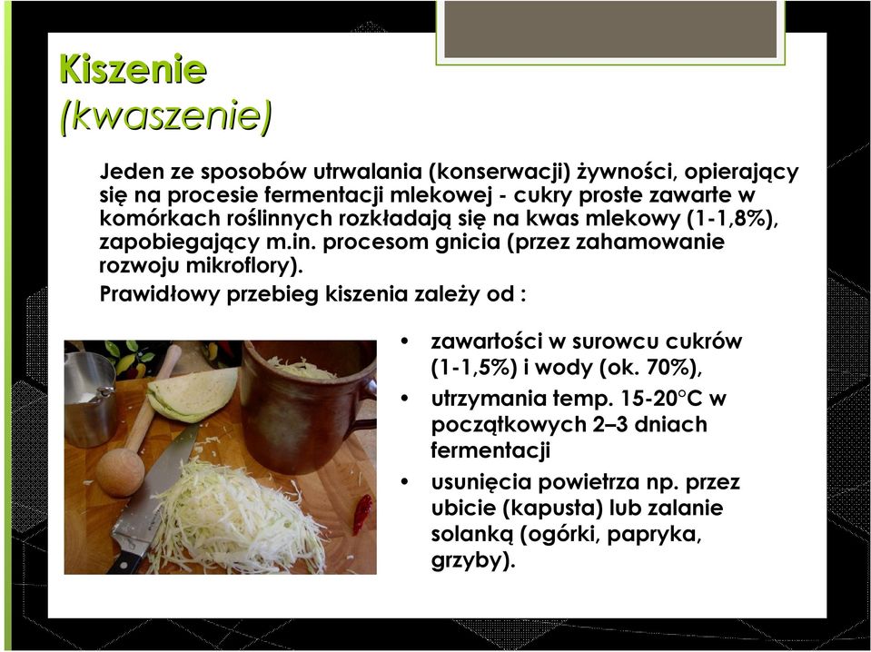 Prawidłowy przebieg kiszenia zależy od : zawartości w surowcu cukrów (1-1,5%) i wody (ok. 70%), utrzymania temp.