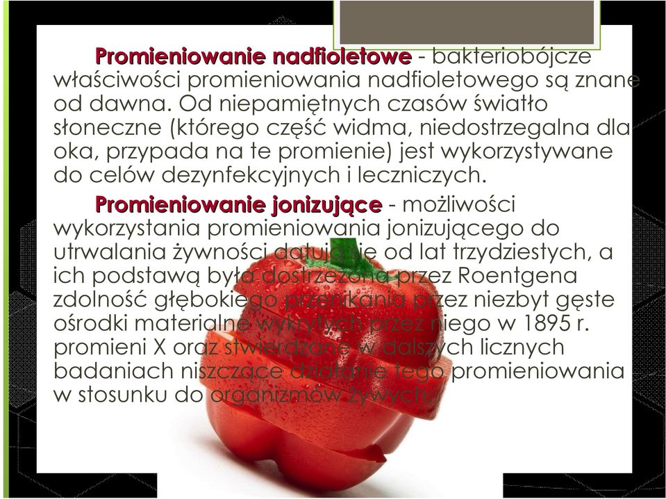 Promieniowanie jonizujące - możliwości wykorzystania promieniowania jonizującego do utrwalania żywności datują się od lat trzydziestych, a ich podstawą była dostrzeżona przez