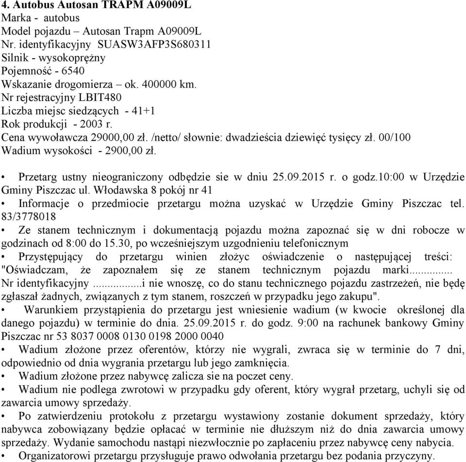 Przetarg ustny nieograniczony odbędzie sie w dniu 25.09.2015 r. o godz.10:00 w Urzędzie Gminy Piszczac ul.