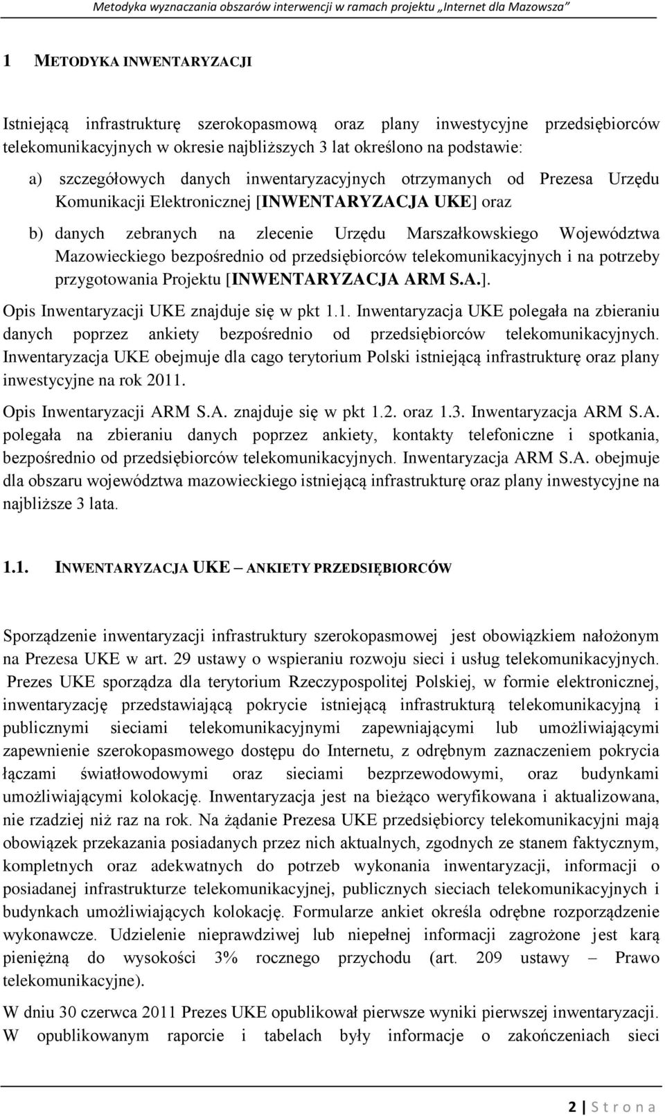 bezpośrednio od przedsiębiorców telekomunikacyjnych i na potrzeby przygotowania Projektu [INWENTARYZACJA ARM S.A.]. Opis Inwentaryzacji UKE znajduje się w pkt 1.