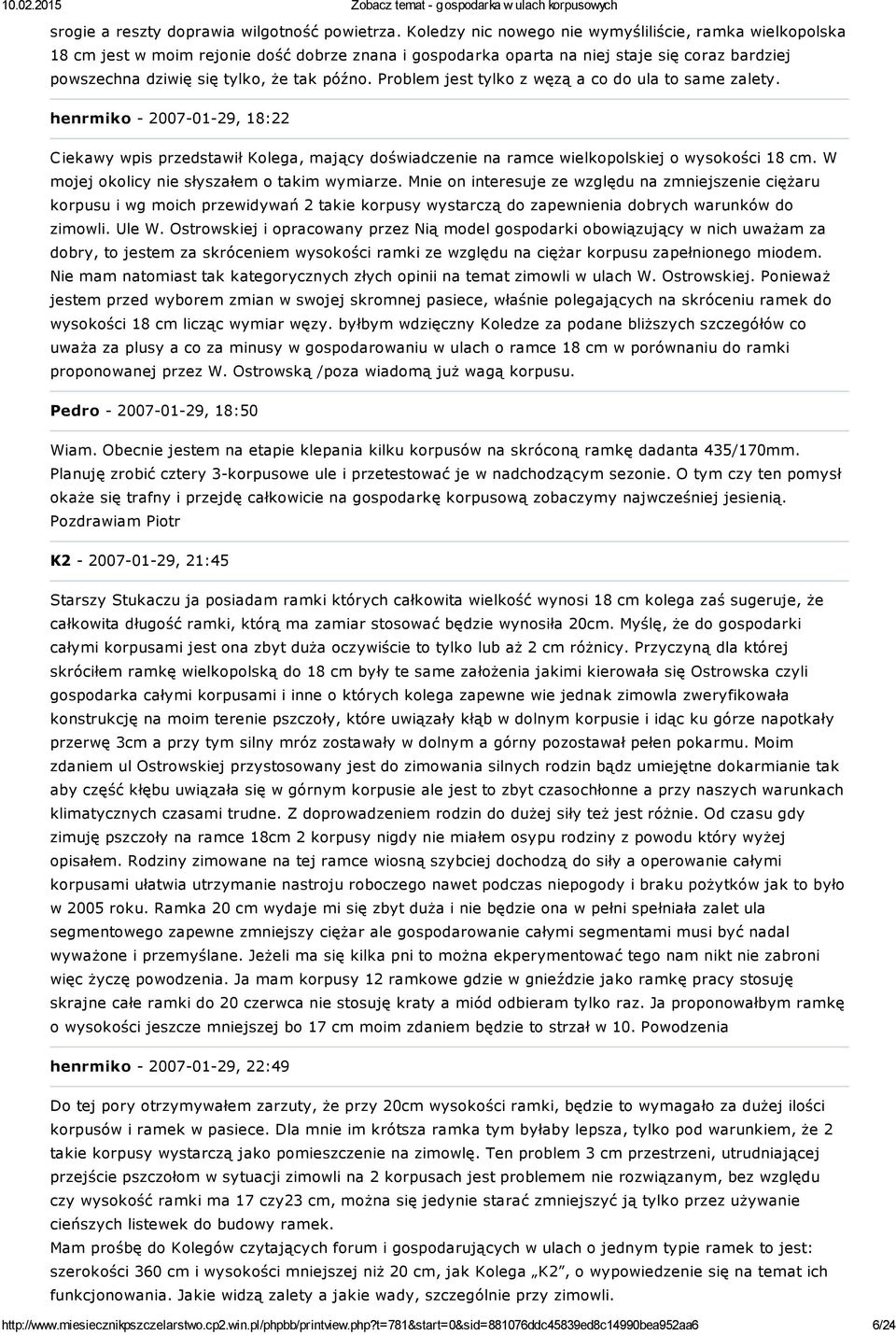 Problem jest tylko z węzą a co do ula to same zalety. henrmiko - 2007-01-29, 18:22 C iekawy wpis przedstawił Kolega, mający doświadczenie na ramce wielkopolskiej o wysokości 18 cm.