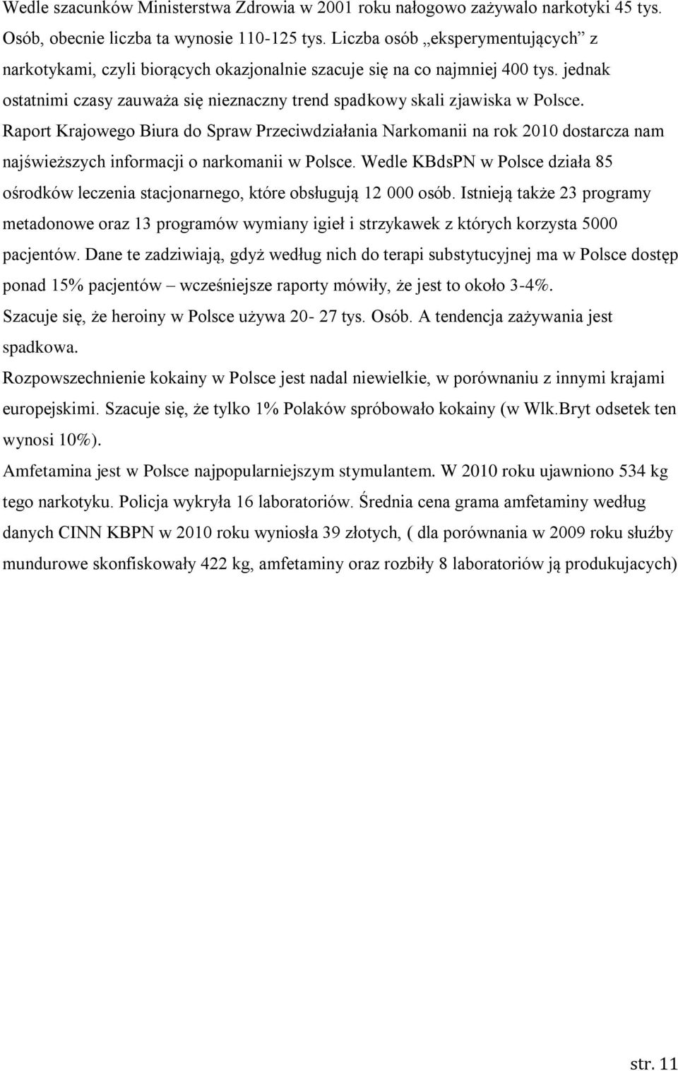 Raport Krajowego Biura do Spraw Przeciwdziałania Narkomanii na rok 2010 dostarcza nam najświeższych informacji o narkomanii w Polsce.