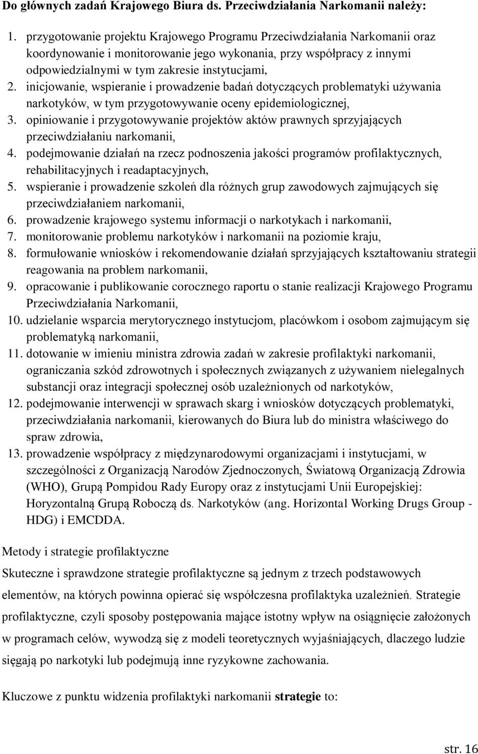 inicjowanie, wspieranie i prowadzenie badań dotyczących problematyki używania narkotyków, w tym przygotowywanie oceny epidemiologicznej, 3.