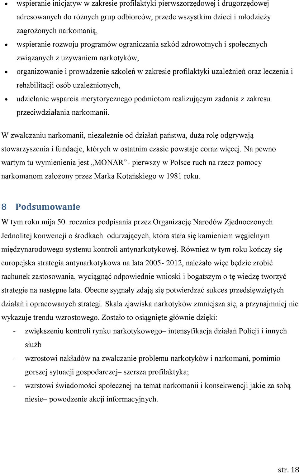 uzależnionych, udzielanie wsparcia merytorycznego podmiotom realizującym zadania z zakresu przeciwdziałania narkomanii.