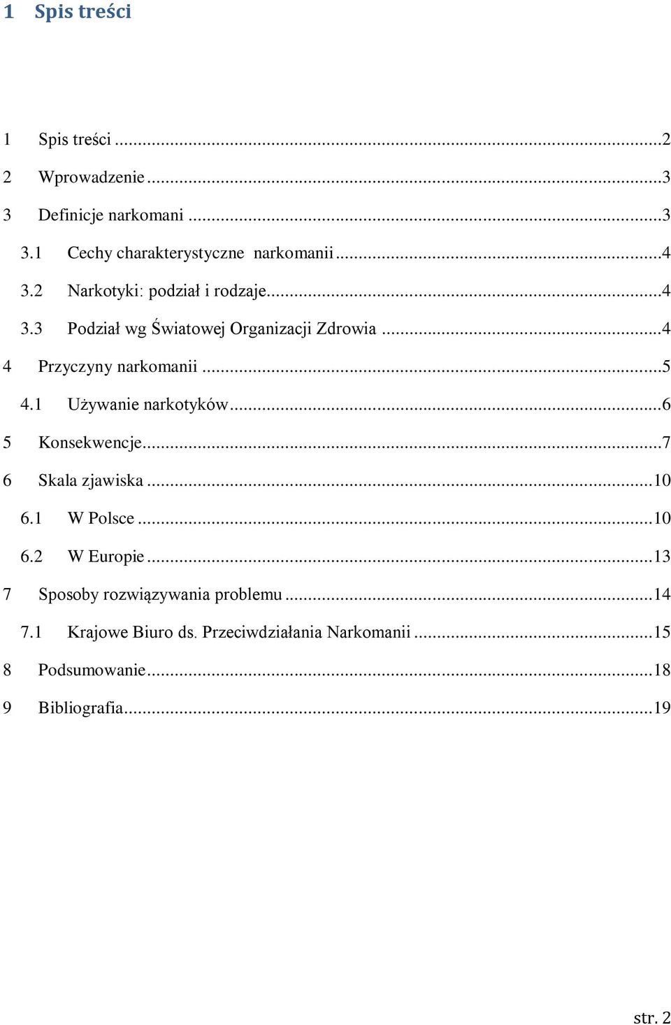 1 Używanie narkotyków...6 5 Konsekwencje...7 6 Skala zjawiska... 10 6.1 W Polsce... 10 6.2 W Europie.