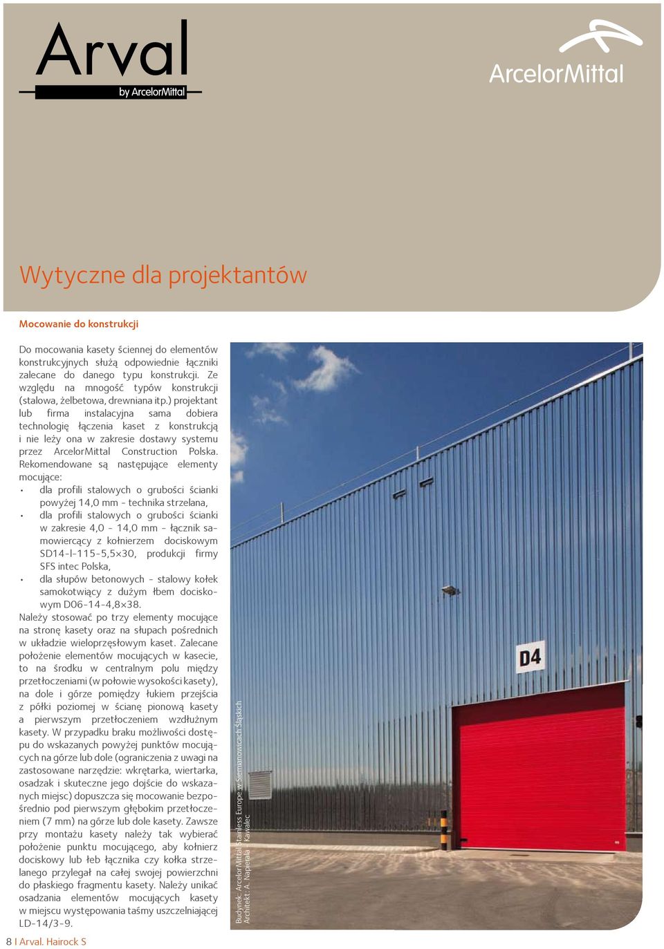 ) projektant lub firma instalacyjna sama dobiera technologię łączenia kaset z konstrukcją i nie leży ona w zakresie dostawy systemu przez ArcelorMittal Construction Polska.