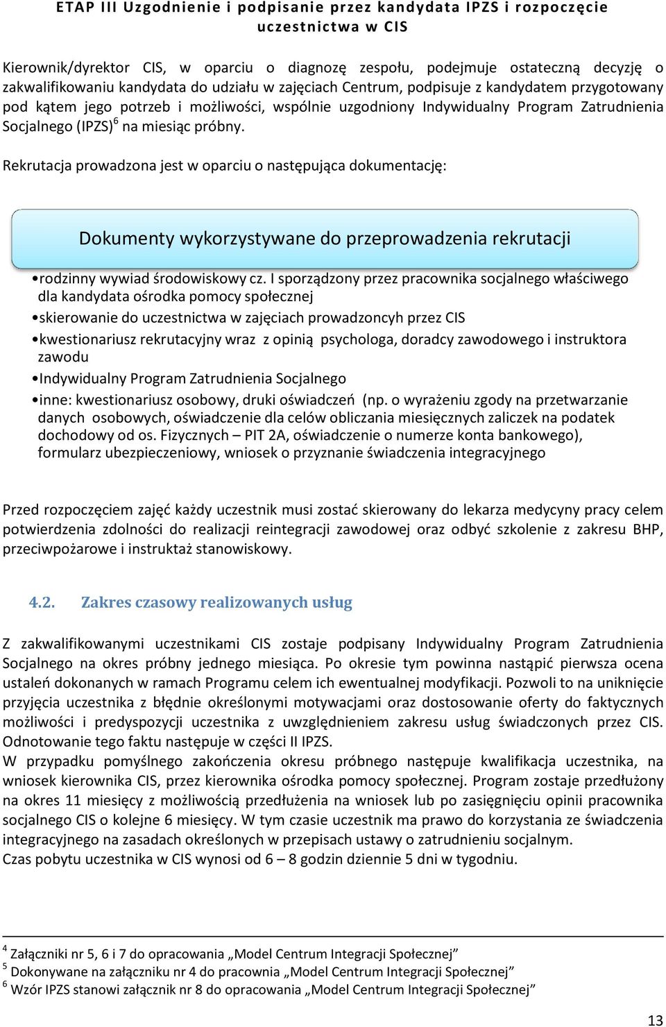 Rekrutacja prowadzona jest w oparciu o następująca dokumentację: Dokumenty wykorzystywane do przeprowadzenia rekrutacji rodzinny wywiad środowiskowy cz.