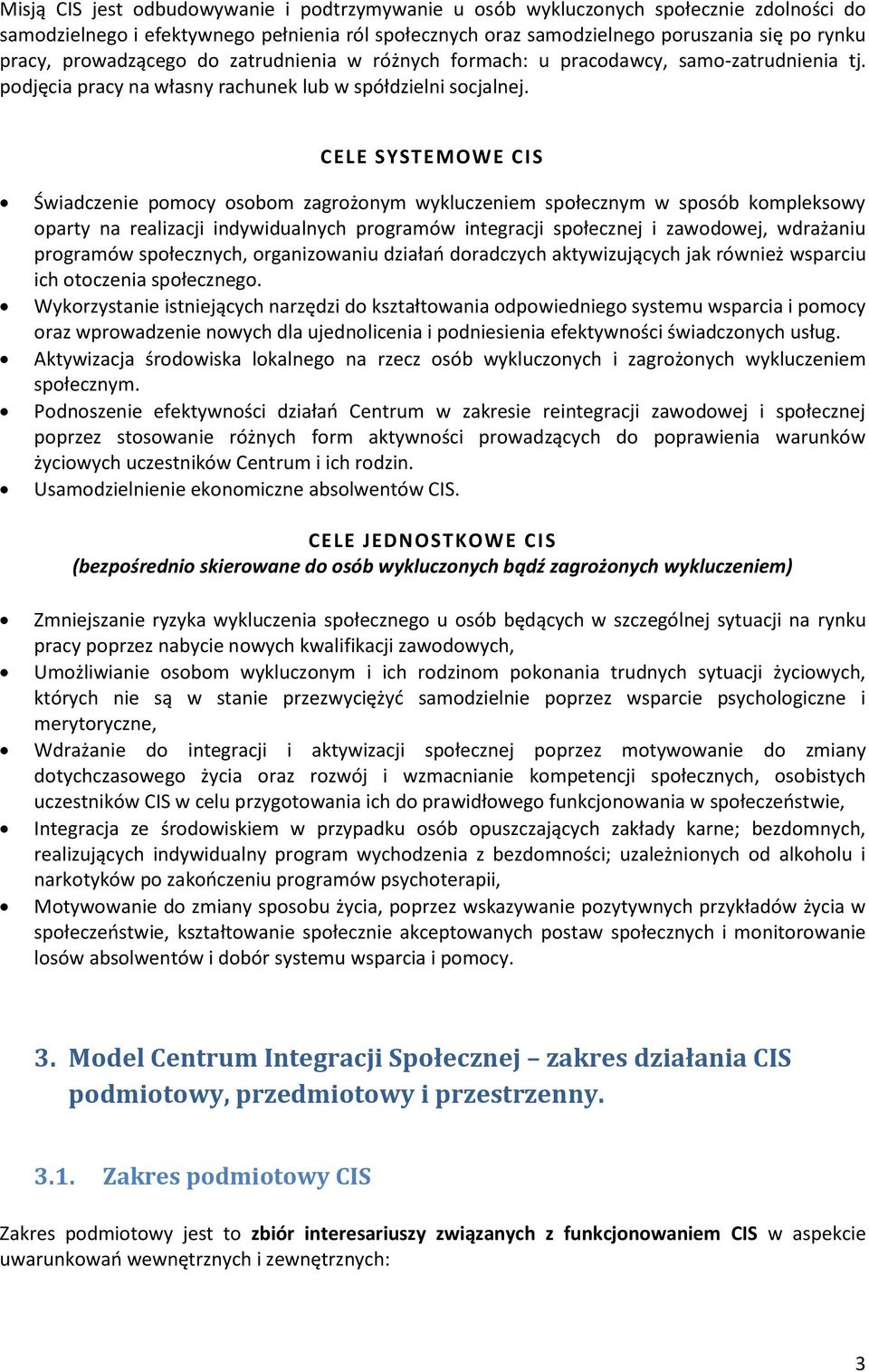 CELE SYSTEMOWE CIS Świadczenie pomocy osobom zagrożonym wykluczeniem społecznym w sposób kompleksowy oparty na realizacji indywidualnych programów integracji społecznej i zawodowej, wdrażaniu