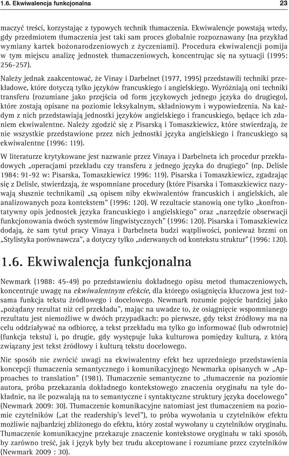 Procedura ekwiwalencji pomija w tym miejscu analizę jednostek tłumaczeniowych, koncentrując się na sytuacji (1995: 256-257).