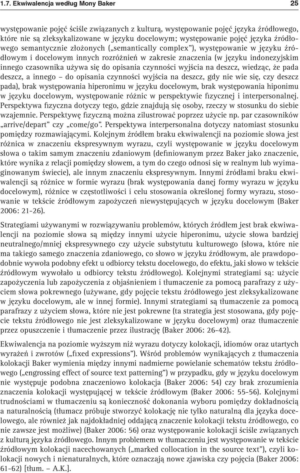 się do opisania czynności wyjścia na deszcz, wiedząc, że pada deszcz, a innego do opisania czynności wyjścia na deszcz, gdy nie wie się, czy deszcz pada), brak występowania hiperonimu w języku