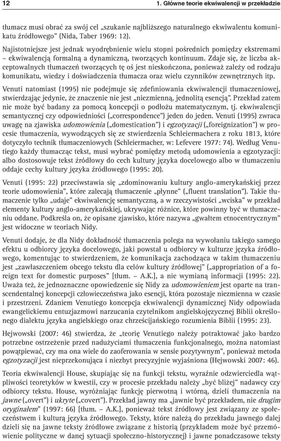 Zdaje się, że liczba akceptowalnych tłumaczeń tworzących tę oś jest nieskończona, ponieważ zależy od rodzaju komunikatu, wiedzy i doświadczenia tłumacza oraz wielu czynników zewnętrznych itp.