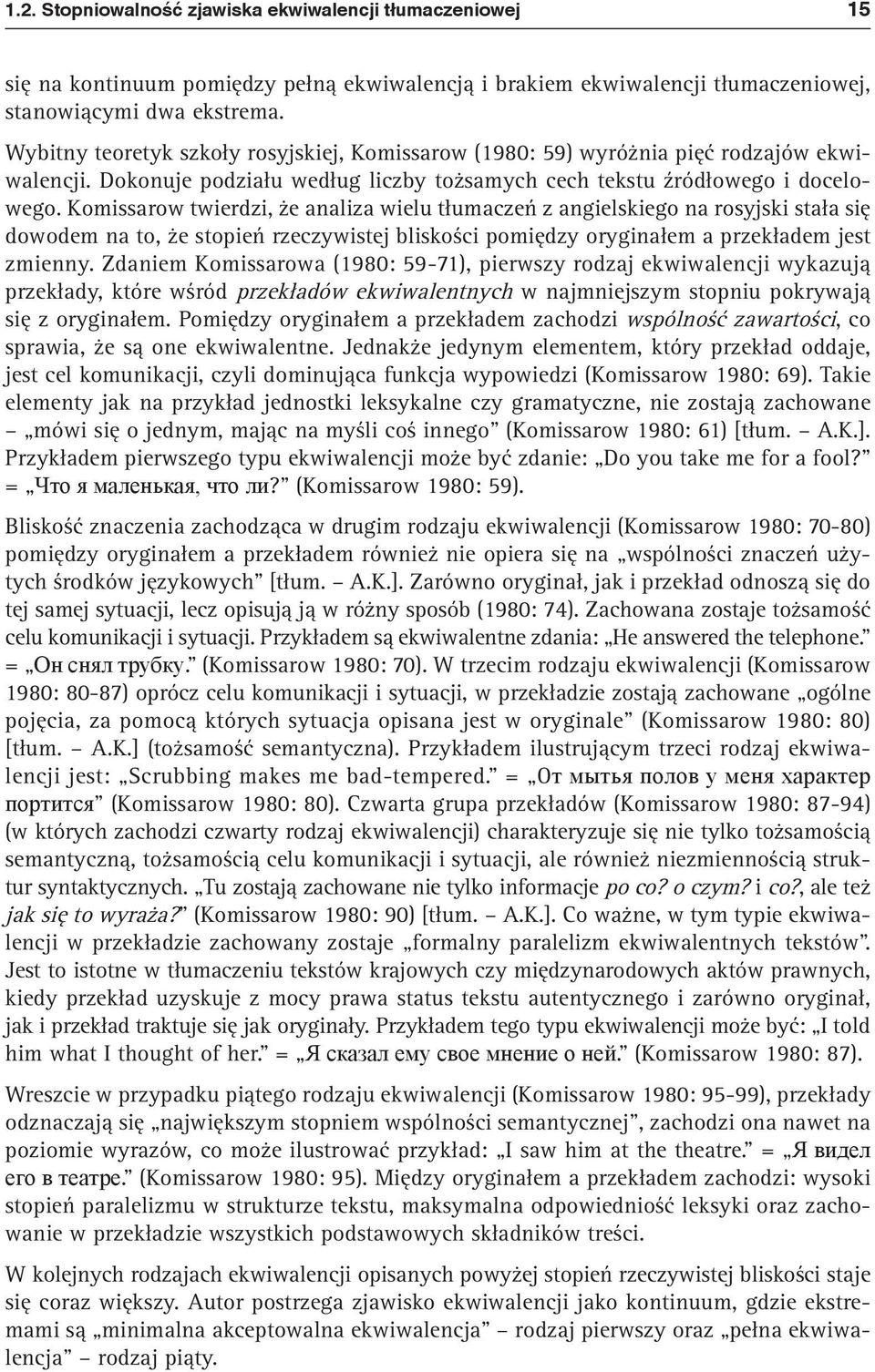 Komissarow twierdzi, że analiza wielu tłumaczeń z angielskiego na rosyjski stała się dowodem na to, że stopień rzeczywistej bliskości pomiędzy oryginałem a przekładem jest zmienny.