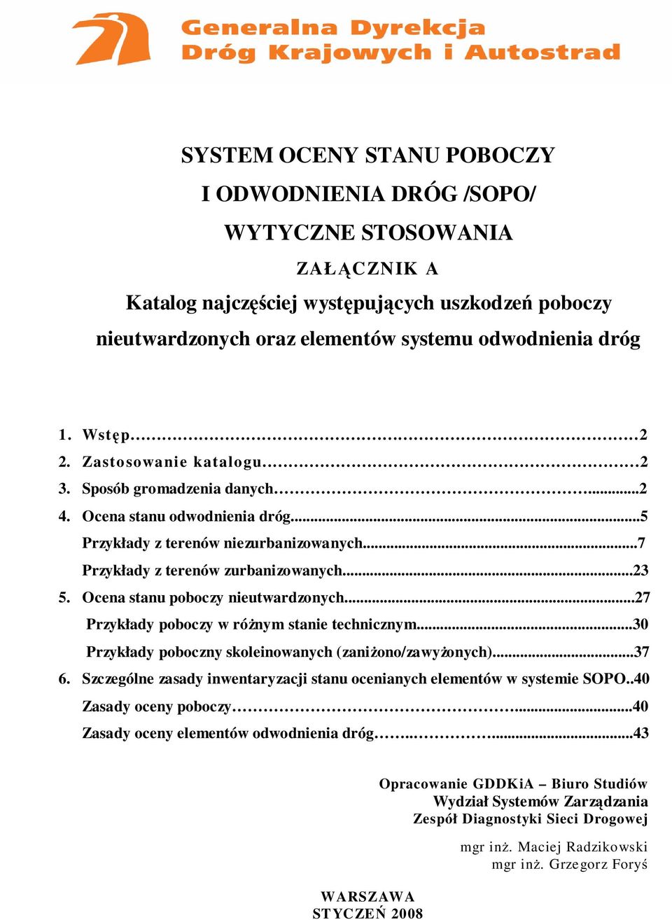 Ocena stanu poboczy nieutwardzonych...27 Przykłady poboczy w ró nym stanie technicznym...30 Przykłady poboczny skoleinowanych (zani ono/zawy onych)...37 6.