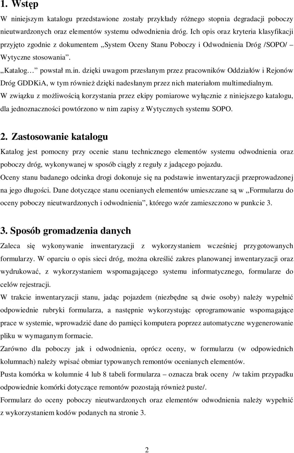 dzi ki uwagom przesłanym przez pracowników Oddziałów i Rejonów Dróg GDDKiA, w tym równie dzi ki nadesłanym przez nich materiałom multimedialnym.