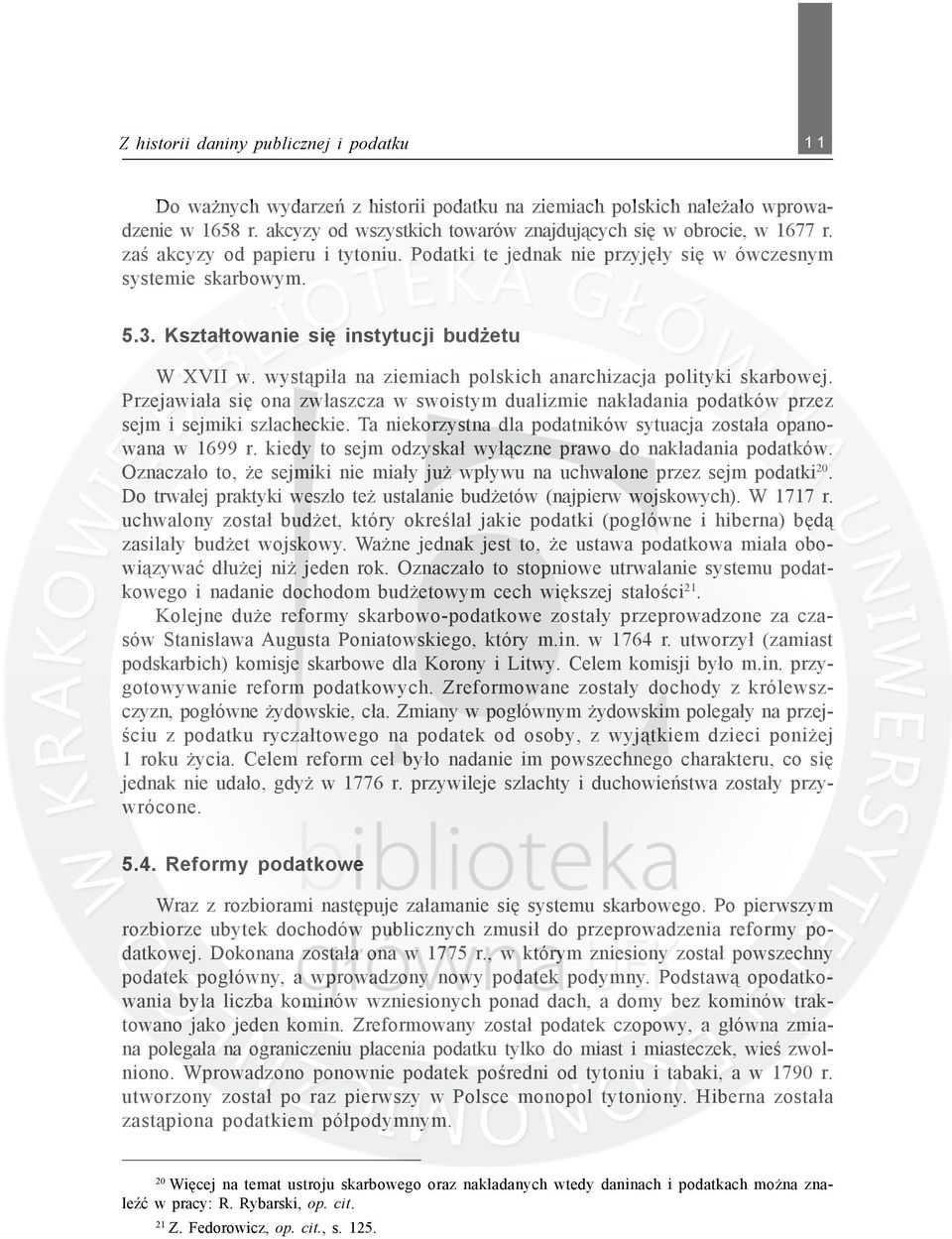 wyst¹pi³a na ziemiach polskich anarchizacja polityki skarbowej. Przejawia³a siê ona zw³aszcza w swoistym dualizmie nak³adania podatków przez sejm i sejmiki szlacheckie.