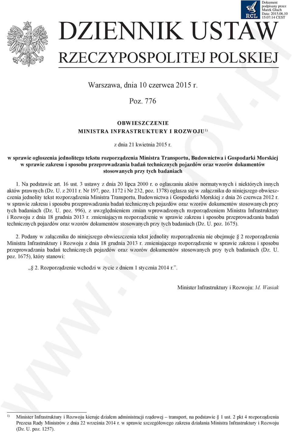 dokumentów stosowanych przy tych badaniach 1. Na podstawie art. 16 ust. 3 ustawy z dnia 20 lipca 2000 r. o ogłaszaniu aktów normatywnych i niektórych innych aktów prawnych (Dz. U. z 2011 r.