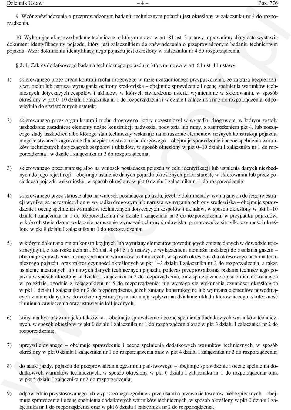 3 ustawy, uprawniony diagnosta wystawia dokument identyfikacyjny pojazdu, który jest załącznikiem do zaświadczenia o przeprowadzonym badaniu technicznym pojazdu.