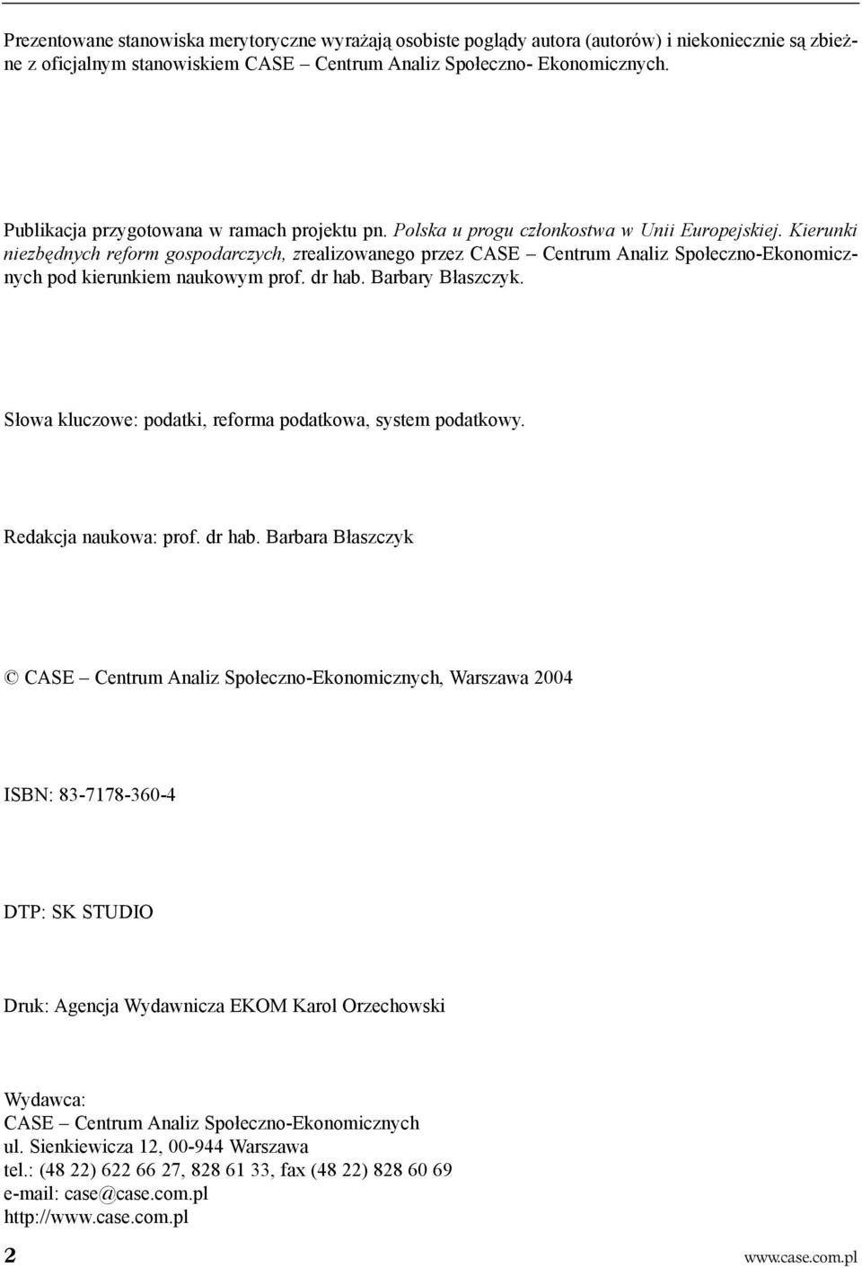 Kierunki niezbêdnych reform gospodarczych, zrealizowanego przez CASE Centrum Analiz Spo³eczno-Ekonomicznych pod kierunkiem naukowym prof. dr hab. Barbary B³aszczyk.