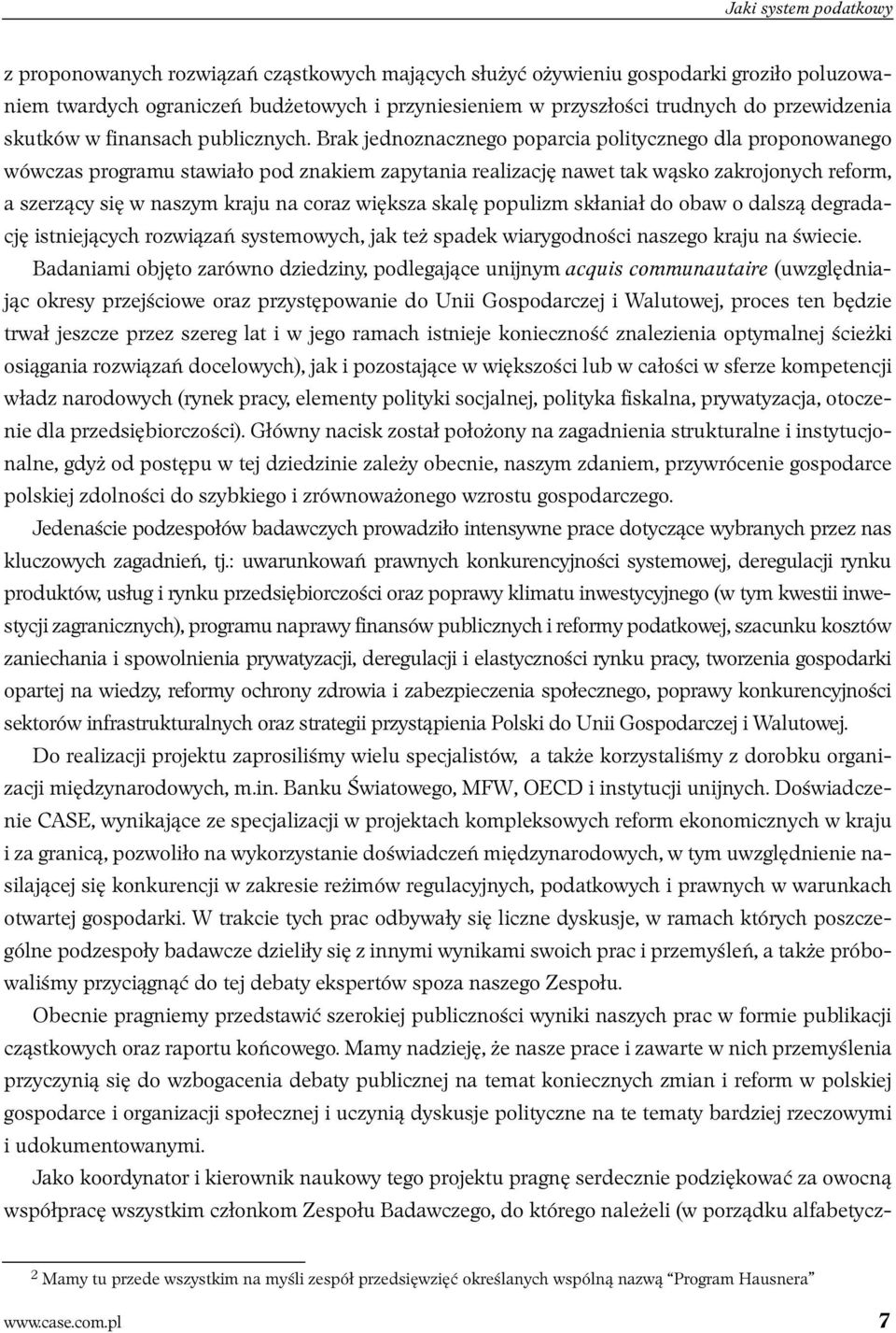 Brak jednoznacznego poparcia politycznego dla proponowanego wówczas programu stawiało pod znakiem zapytania realizację nawet tak wąsko zakrojonych reform, a szerzący się w naszym kraju na coraz