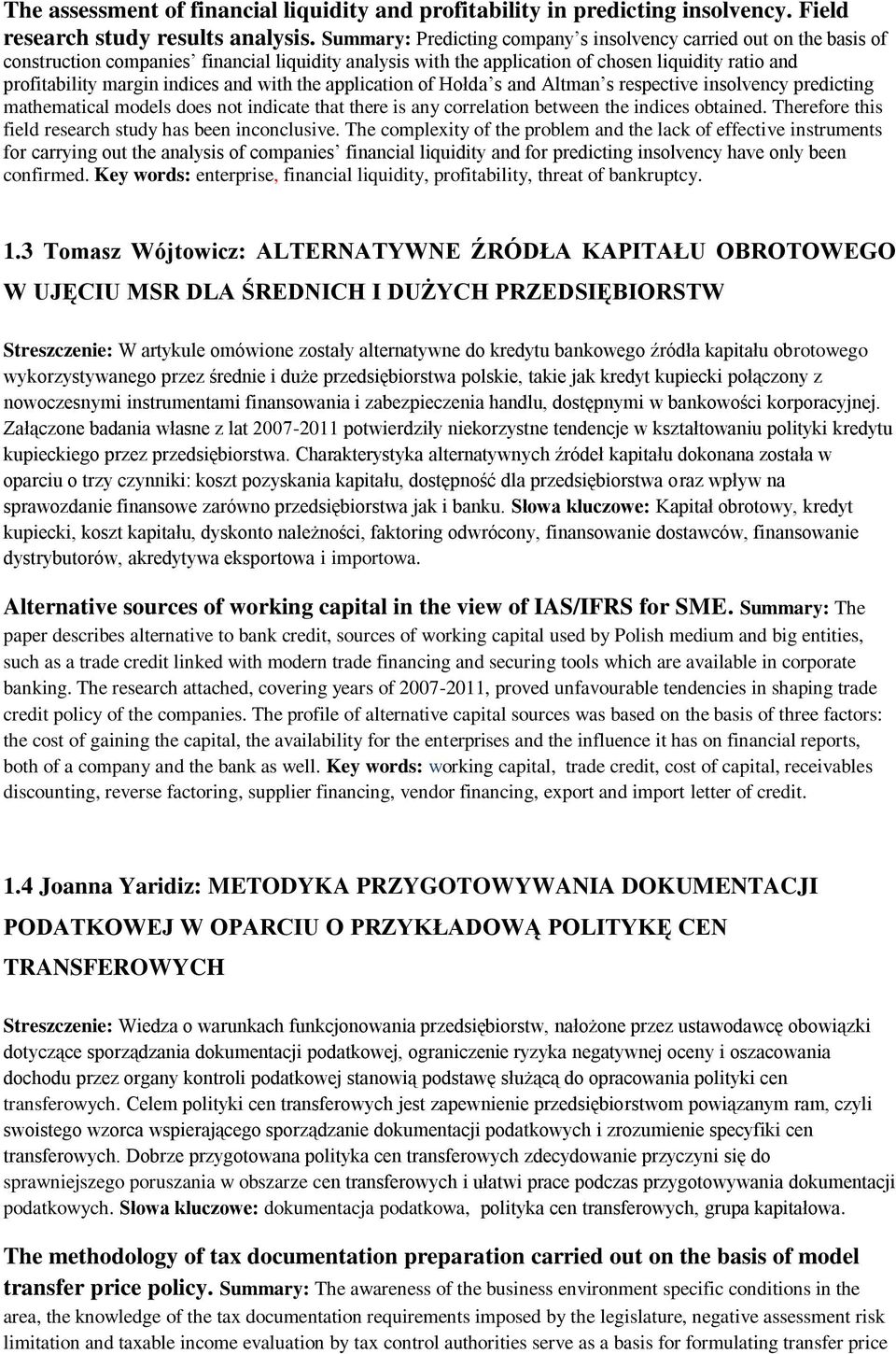 indices and with the application of Hołda s and Altman s respective insolvency predicting mathematical models does not indicate that there is any correlation between the indices obtained.