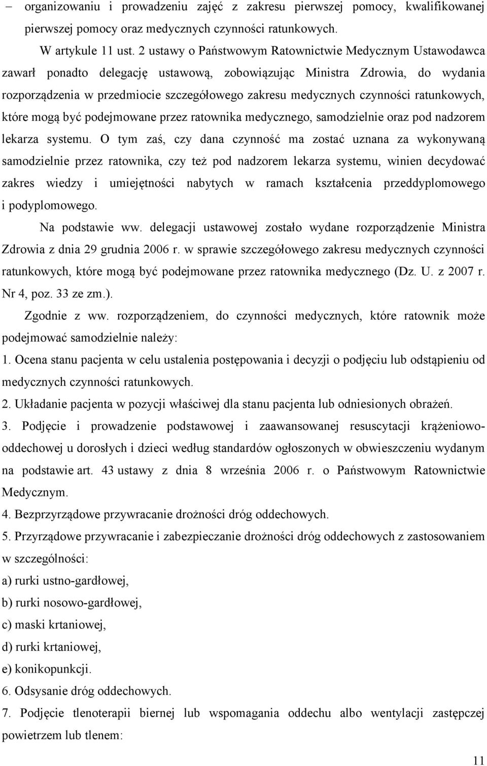 czynności ratunkowych, które mogą być podejmowane przez ratownika medycznego, samodzielnie oraz pod nadzorem lekarza systemu.