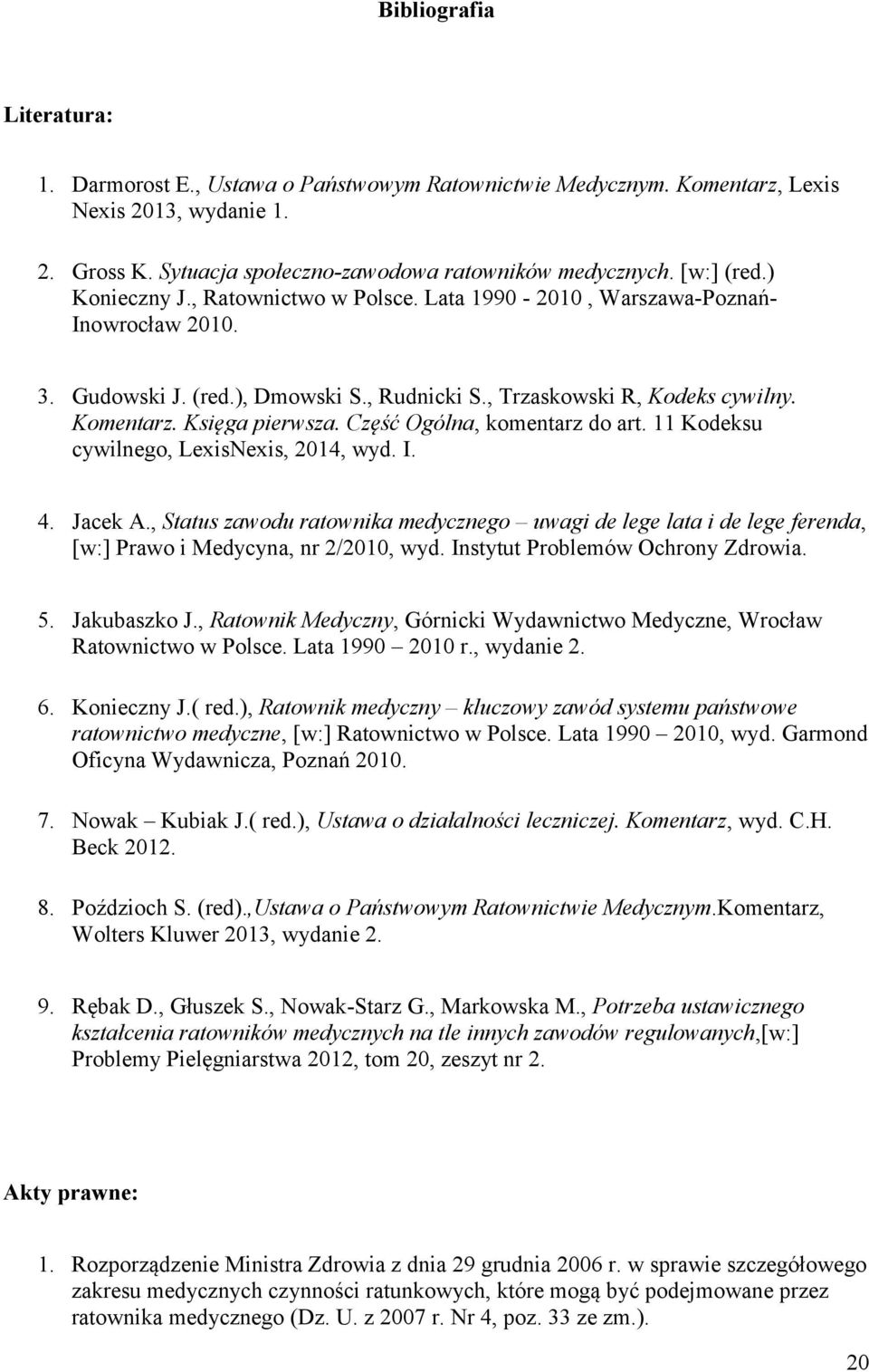 Część Ogólna, komentarz do art. 11 Kodeksu cywilnego, LexisNexis, 2014, wyd. I. 4. Jacek A.