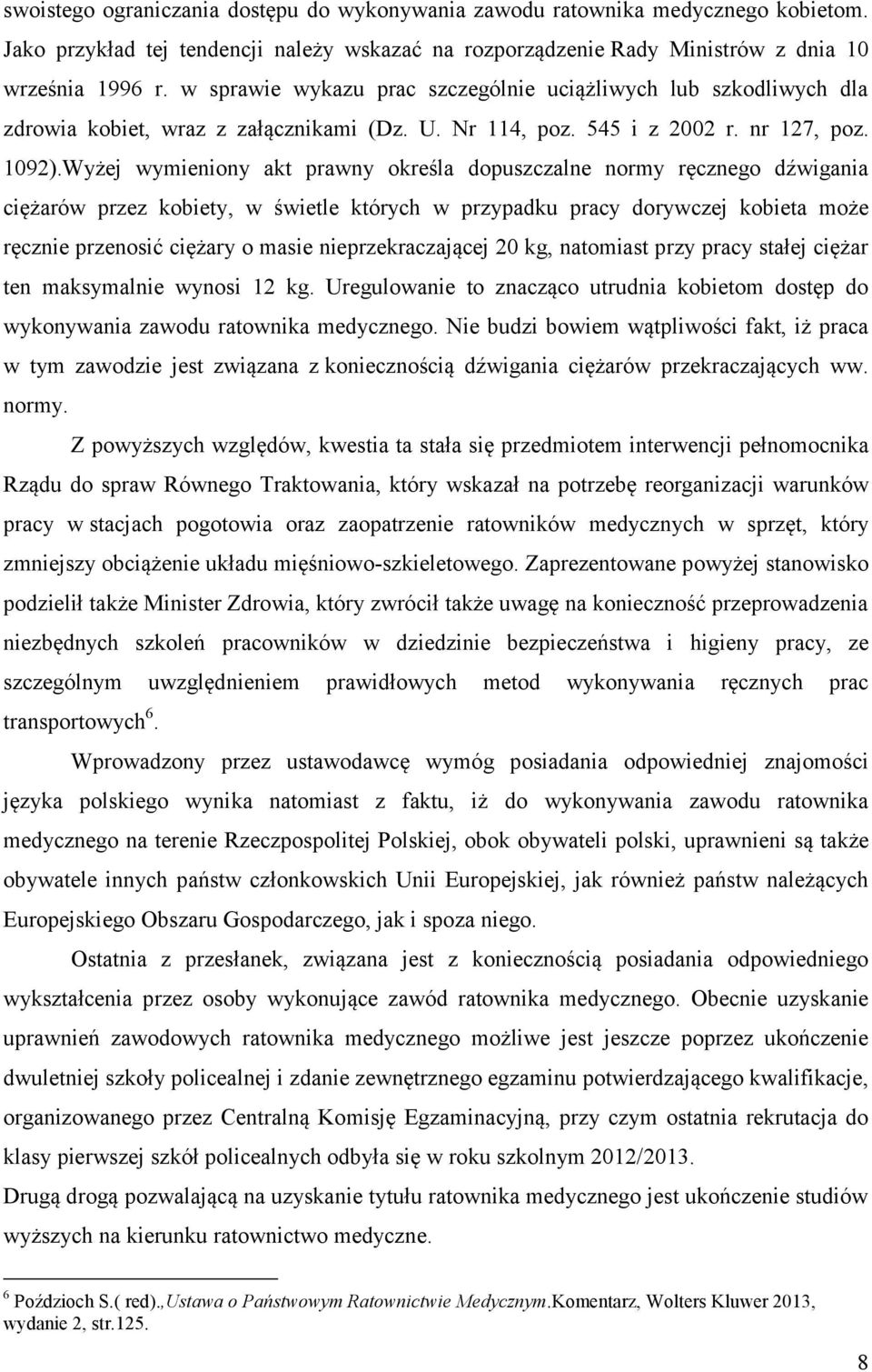 Wyżej wymieniony akt prawny określa dopuszczalne normy ręcznego dźwigania ciężarów przez kobiety, w świetle których w przypadku pracy dorywczej kobieta może ręcznie przenosić ciężary o masie