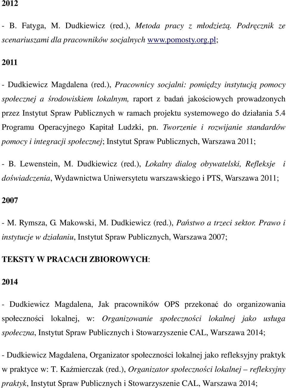 działania 5.4 Programu Operacyjnego Kapitał Ludzki, pn. Tworzenie i rozwijanie standardów pomocy i integracji społecznej; Instytut Spraw Publicznych, Warszawa 2011; - B. Lewenstein, M.