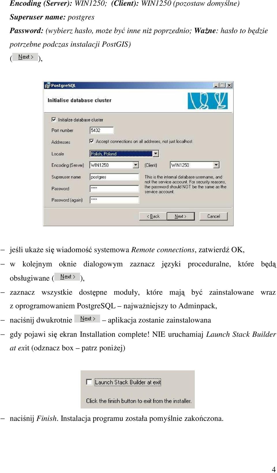 ( ), zaznacz wszystkie dostępne moduły, które mają być zainstalowane wraz z oprogramowaniem PostgreSQL najwaŝniejszy to Adminpack, naciśnij dwukrotnie aplikacja zostanie