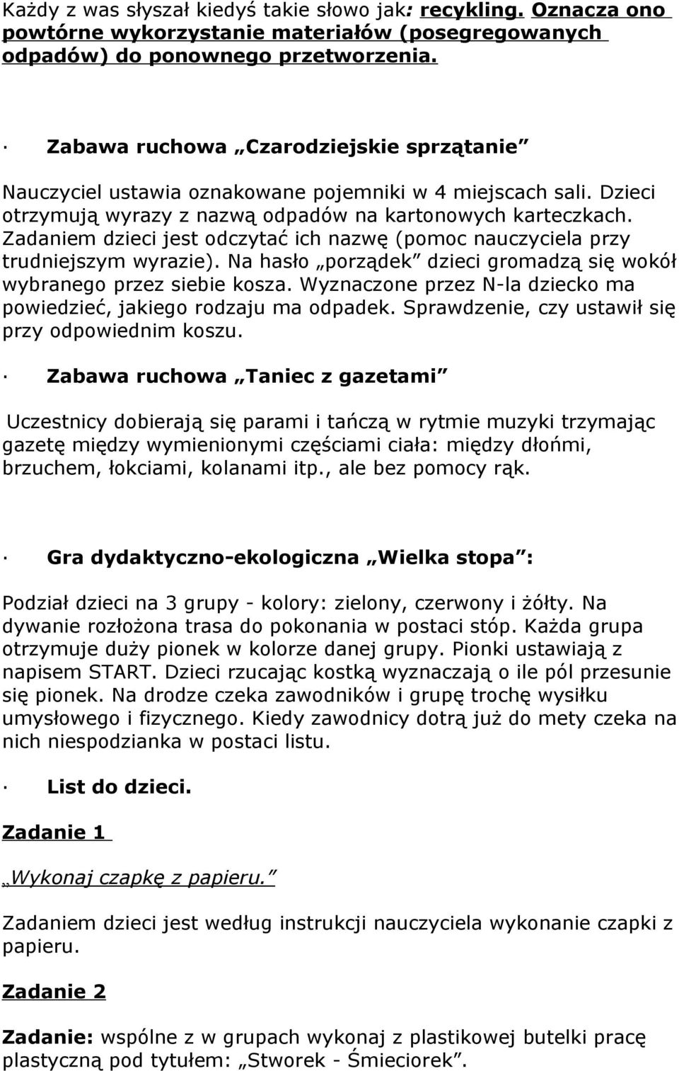 Zadaniem dzieci jest odczytać ich nazwę (pomoc nauczyciela przy trudniejszym wyrazie). Na hasło porządek dzieci gromadzą się wokół wybranego przez siebie kosza.