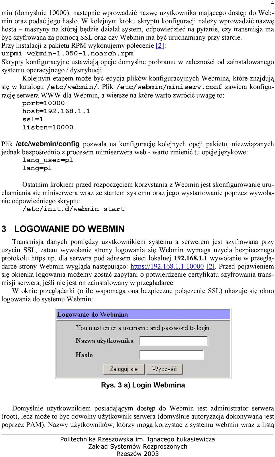 być uruchamiany przy starcie. Przy instalacji z pakietu RPM wykonujemy polecenie [2]: urpmi webmin-1.050-1.noarch.