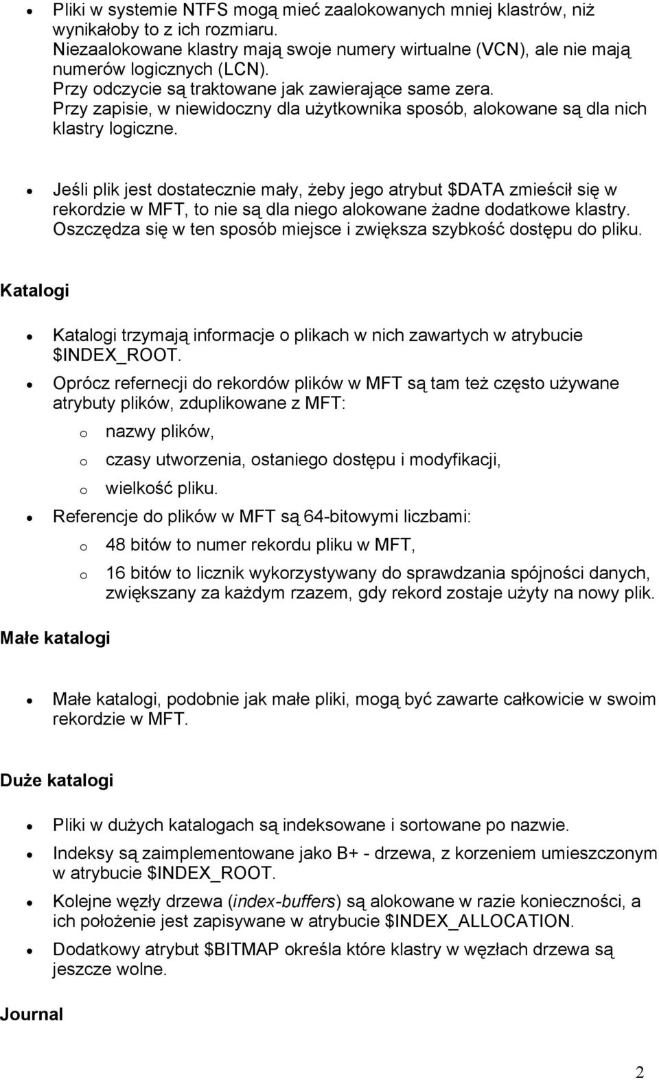 Jeśli plik jest dstatecznie mały, żeby jeg atrybut $DATA zmieścił się w rekrdzie w MFT, t nie są dla nieg alkwane żadne ddatkwe klastry.