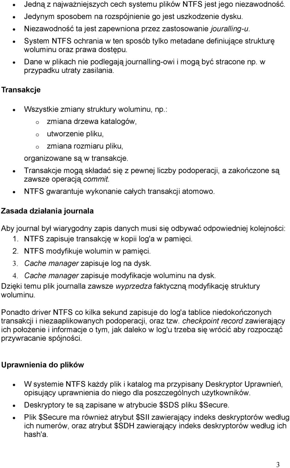 Transakcje Wszystkie zmiany struktury wluminu, np.: zmiana drzewa katalgów, utwrzenie pliku, zmiana rzmiaru pliku, rganizwane są w transakcje.