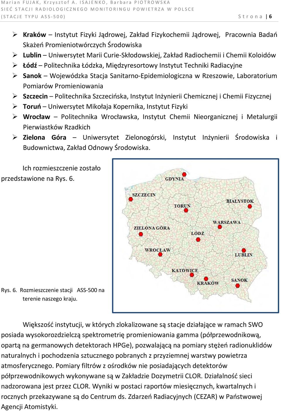 Promieniowania Szczecin Politechnika Szczecińska, Instytut Inżynierii Chemicznej i Chemii Fizycznej Toruń Uniwersytet Mikołaja Kopernika, Instytut Fizyki Wrocław Politechnika Wrocławska, Instytut