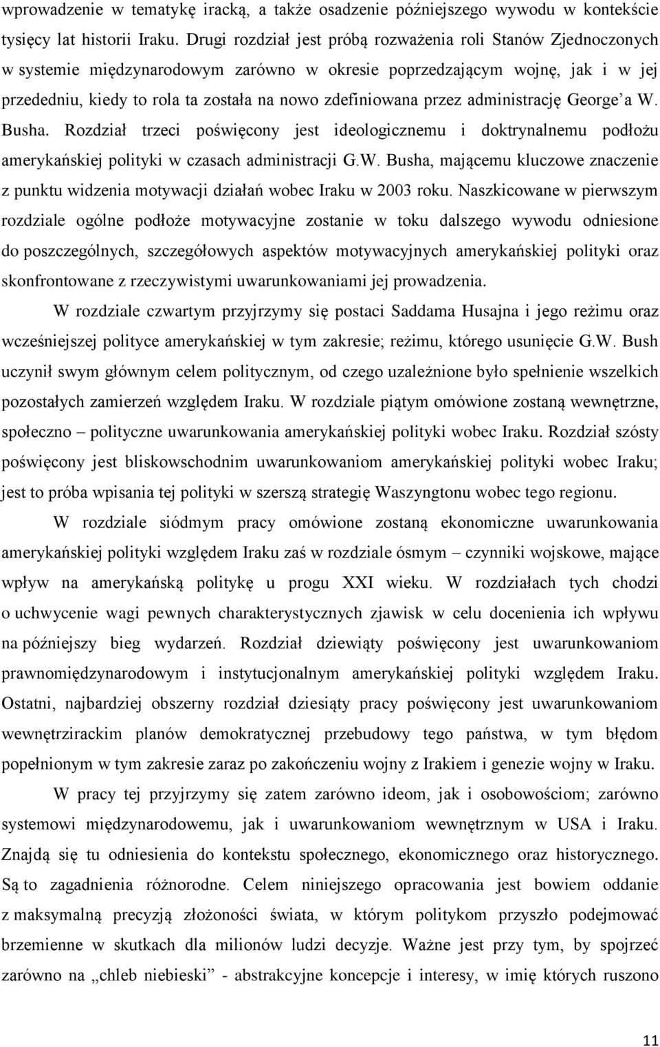 przez administrację George a W. Busha. Rozdział trzeci poświęcony jest ideologicznemu i doktrynalnemu podłożu amerykańskiej polityki w czasach administracji G.W. Busha, mającemu kluczowe znaczenie z punktu widzenia motywacji działań wobec Iraku w 2003 roku.