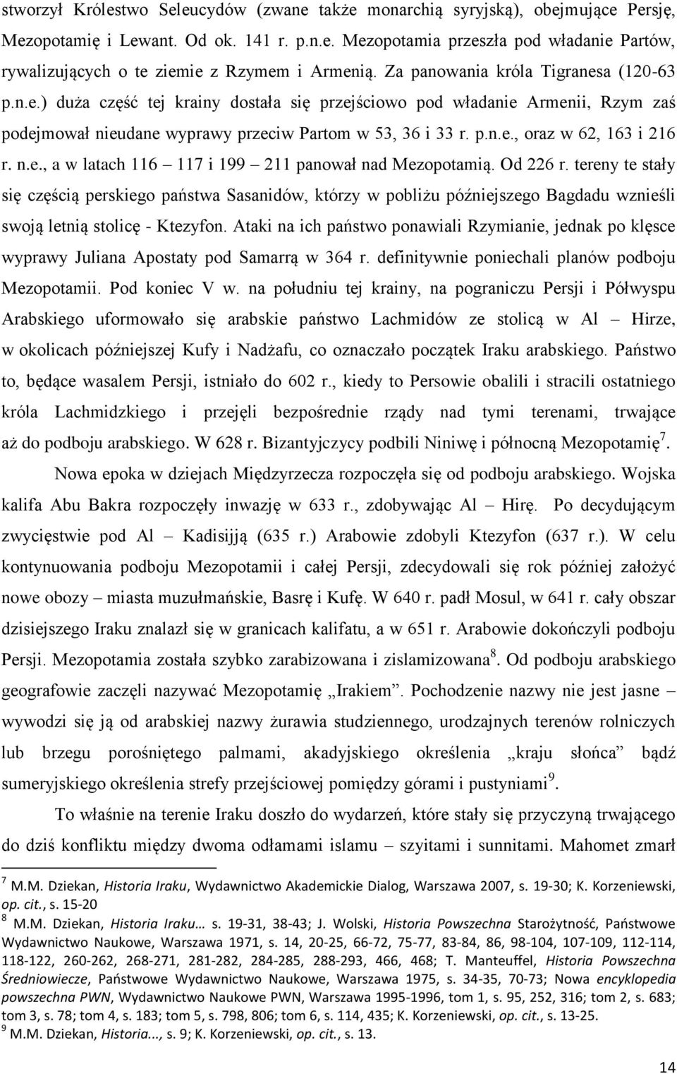 n.e., a w latach 116 117 i 199 211 panował nad Mezopotamią. Od 226 r.